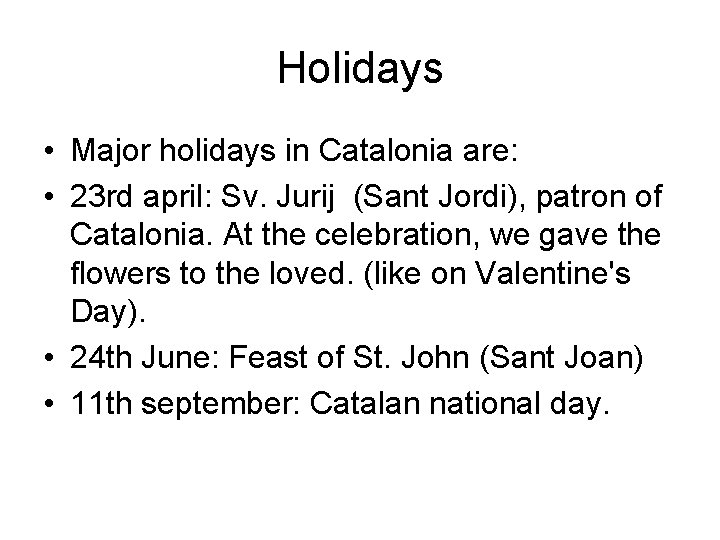 Holidays • Major holidays in Catalonia are: • 23 rd april: Sv. Jurij (Sant