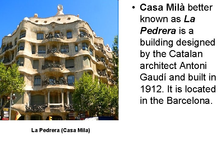  • Casa Milà better known as La Pedrera is a building designed by
