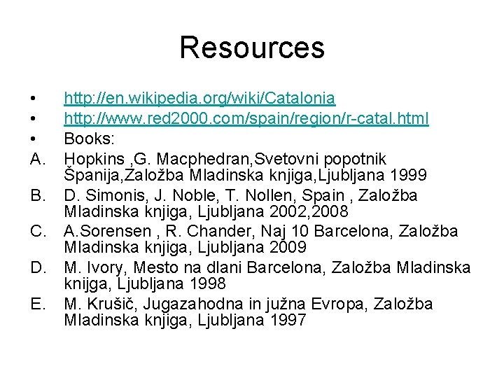 Resources • • • A. http: //en. wikipedia. org/wiki/Catalonia http: //www. red 2000. com/spain/region/r-catal.