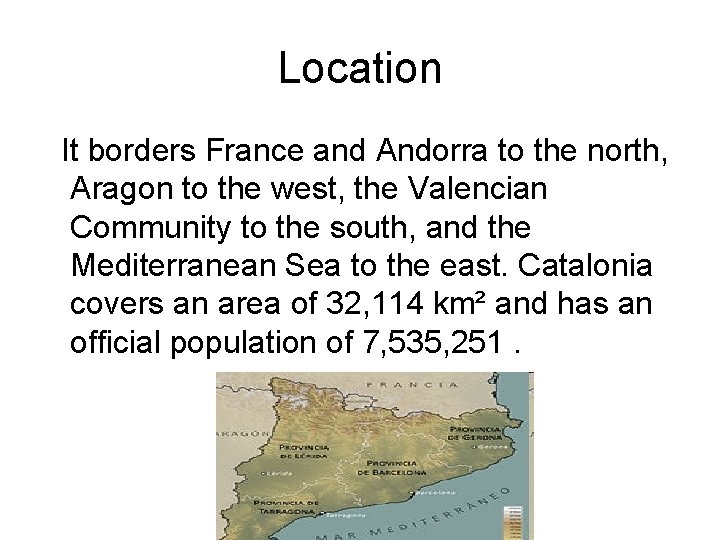 Location It borders France and Andorra to the north, Aragon to the west, the