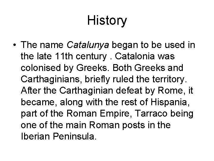 History • The name Catalunya began to be used in the late 11 th