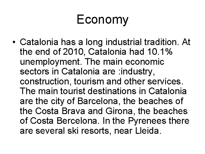 Economy • Catalonia has a long industrial tradition. At the end of 2010, Catalonia