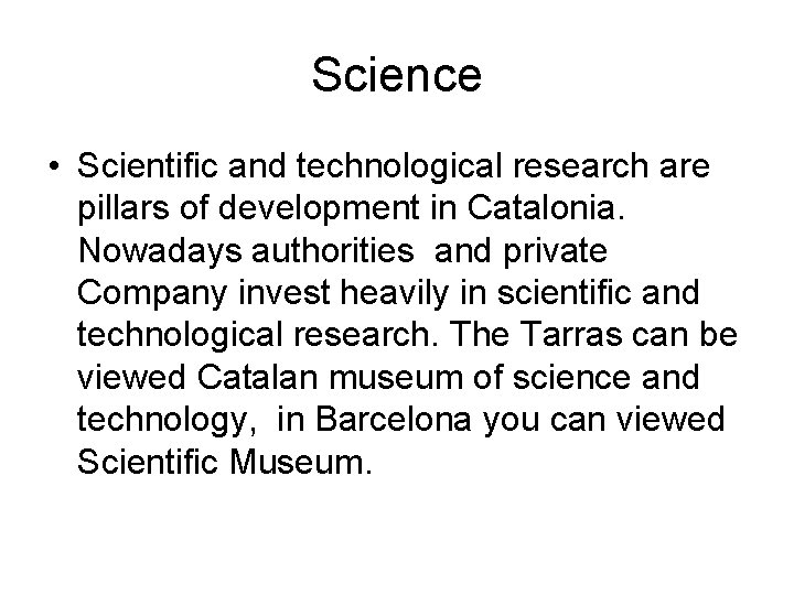 Science • Scientific and technological research are pillars of development in Catalonia. Nowadays authorities