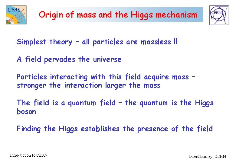 Origin of mass and the Higgs mechanism Simplest theory – all particles are massless