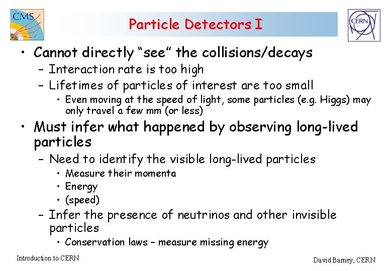 Particle Detectors I • Cannot directly “see” the collisions/decays – Interaction rate is too