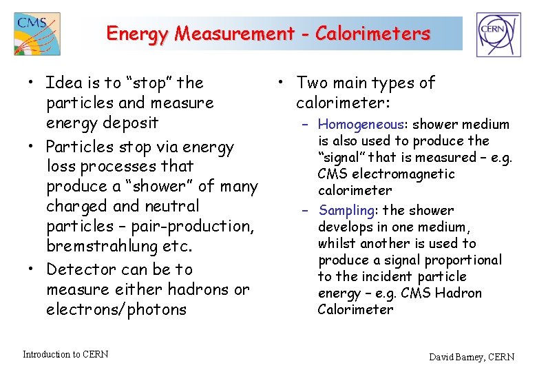 Energy Measurement - Calorimeters • Idea is to “stop” the particles and measure energy
