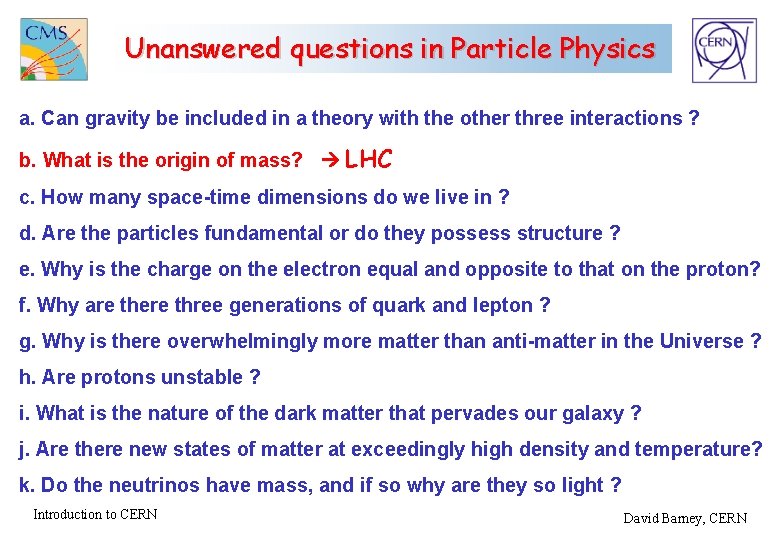 Unanswered questions in Particle Physics a. Can gravity be included in a theory with