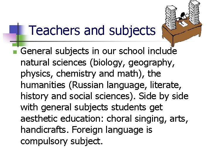 Teachers and subjects n General subjects in our school include natural sciences (biology, geography,