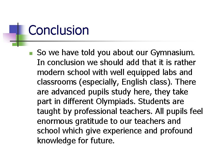 Conclusion n So we have told you about our Gymnasium. In conclusion we should