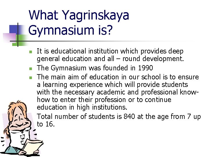 What Yagrinskaya Gymnasium is? n n It is educational institution which provides deep general