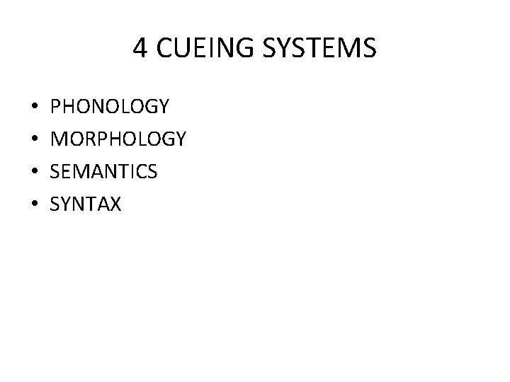 4 CUEING SYSTEMS • • PHONOLOGY MORPHOLOGY SEMANTICS SYNTAX 