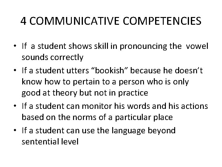 4 COMMUNICATIVE COMPETENCIES • If a student shows skill in pronouncing the vowel sounds