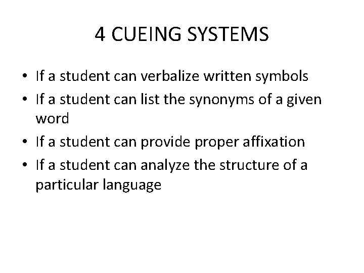 4 CUEING SYSTEMS • If a student can verbalize written symbols • If a