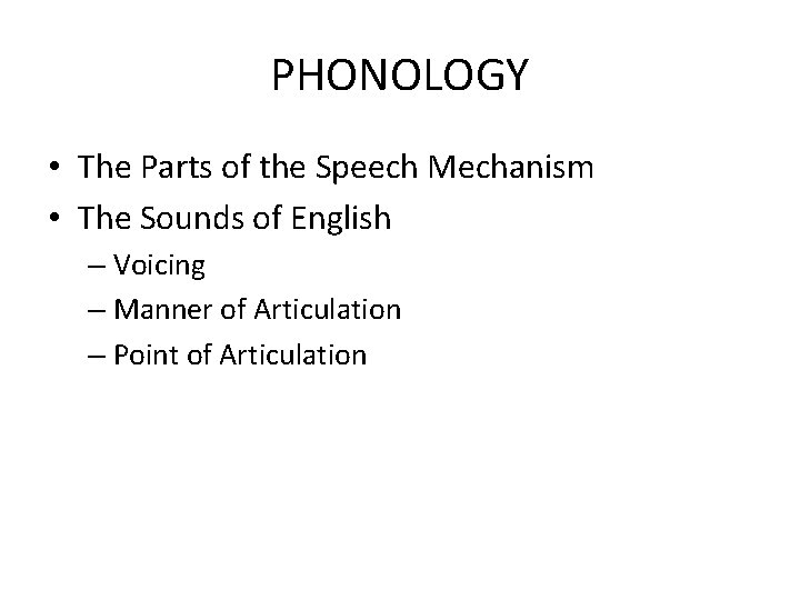 PHONOLOGY • The Parts of the Speech Mechanism • The Sounds of English –