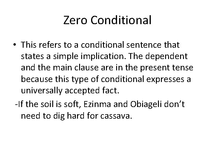 Zero Conditional • This refers to a conditional sentence that states a simple implication.