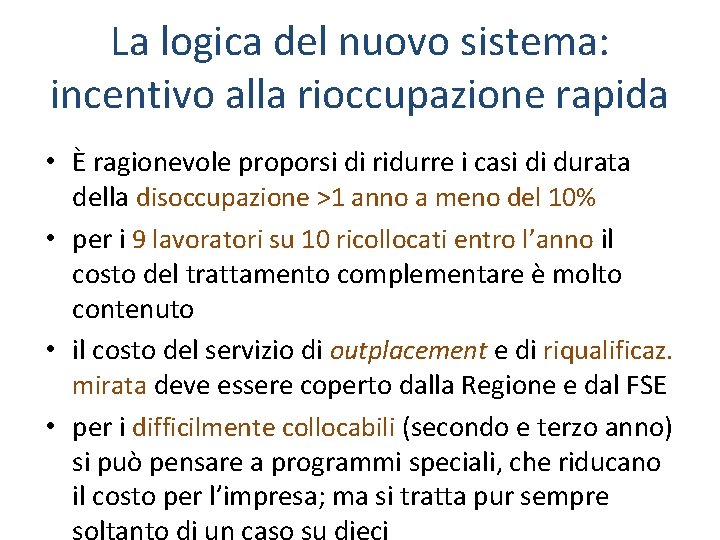 La logica del nuovo sistema: incentivo alla rioccupazione rapida • È ragionevole proporsi di