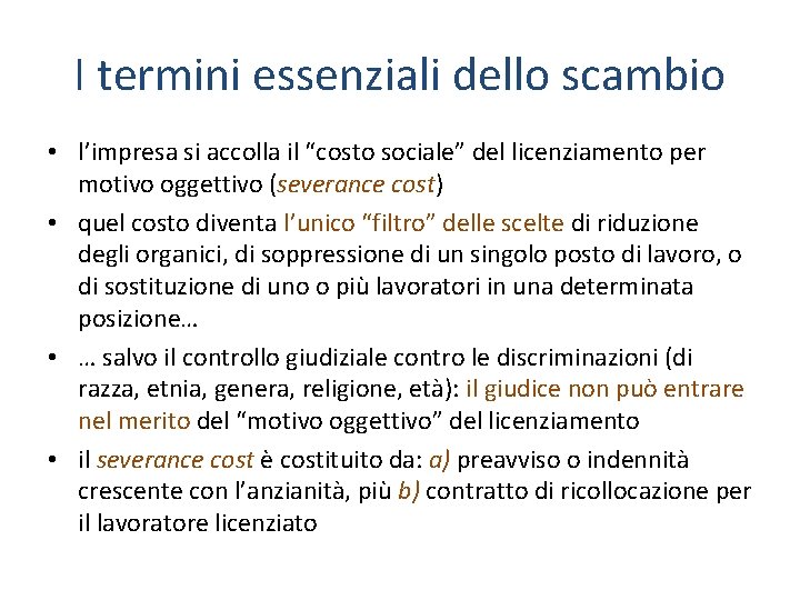 I termini essenziali dello scambio • l’impresa si accolla il “costo sociale” del licenziamento