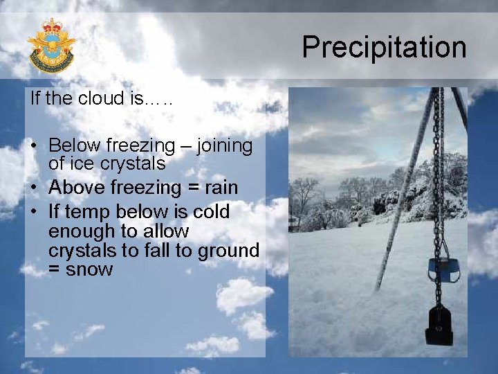 Precipitation If the cloud is…. . • Below freezing – joining of ice crystals