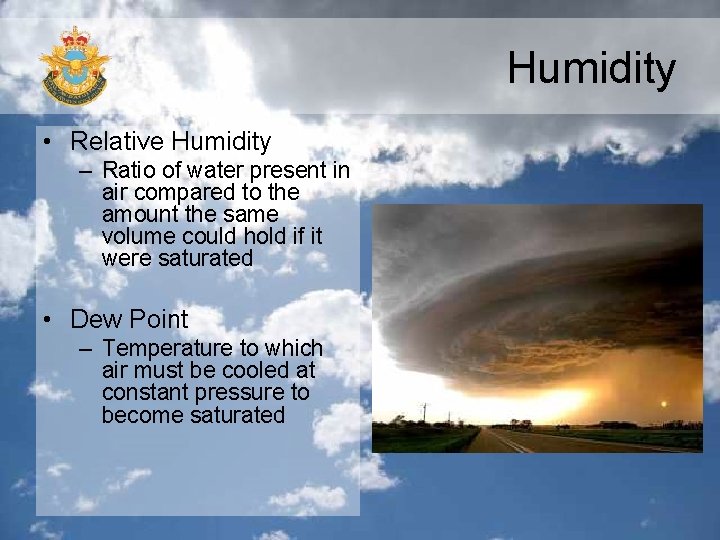 Humidity • Relative Humidity – Ratio of water present in air compared to the