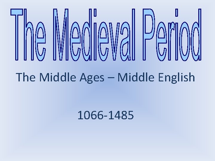 The Middle Ages – Middle English 1066 -1485 