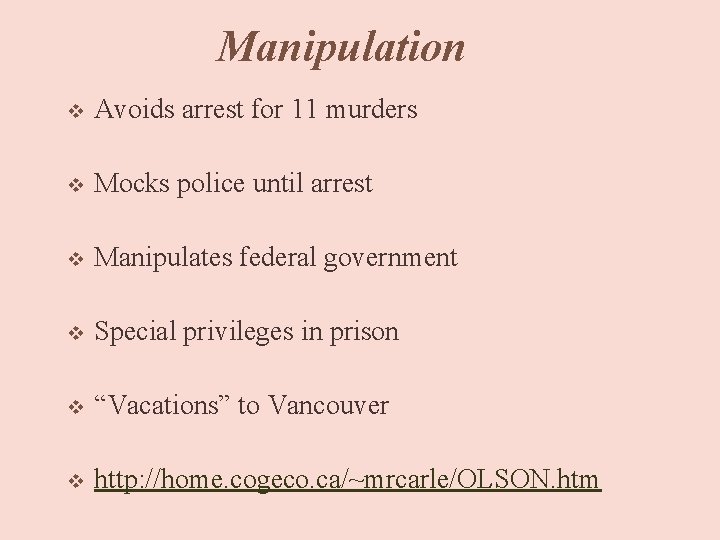 Manipulation v Avoids arrest for 11 murders v Mocks police until arrest v Manipulates