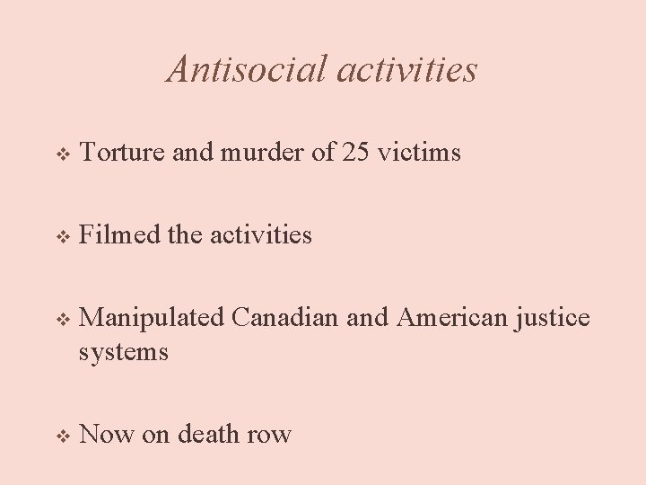 Antisocial activities v Torture and murder of 25 victims v Filmed the activities v