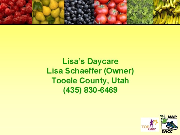 Lisa’s Daycare Lisa Schaeffer (Owner) Tooele County, Utah (435) 830 -6469 