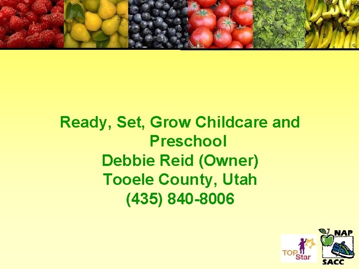 Ready, Set, Grow Childcare and Preschool Debbie Reid (Owner) Tooele County, Utah (435) 840