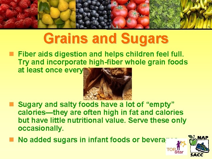 Grains and Sugars n Fiber aids digestion and helps children feel full. Try and