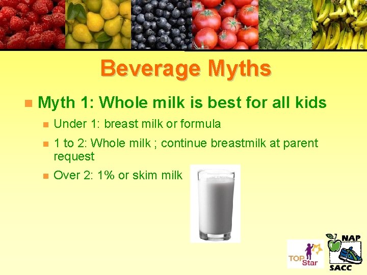 Beverage Myths n Myth 1: Whole milk is best for all kids n Under