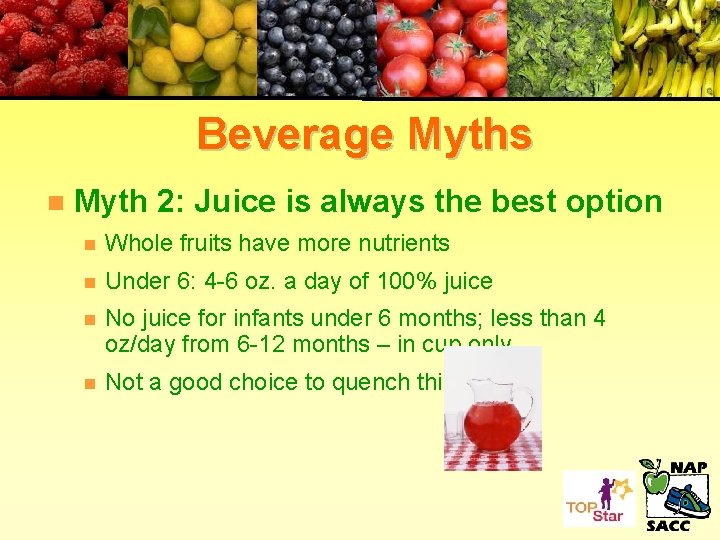 Beverage Myths n Myth 2: Juice is always the best option n Whole fruits