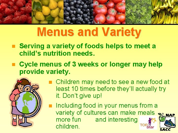 Menus and Variety n Serving a variety of foods helps to meet a child’s