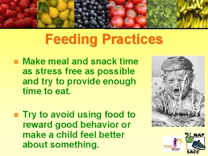 Feeding Practices n Make meal and snack time as stress free as possible and