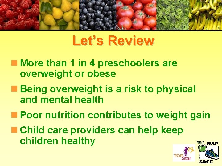 Let’s Review n More than 1 in 4 preschoolers are overweight or obese n