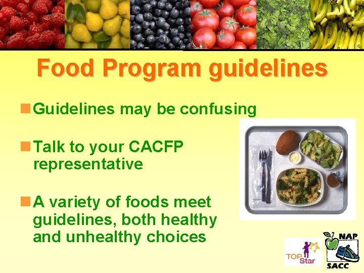 Food Program guidelines n Guidelines may be confusing n Talk to your CACFP representative