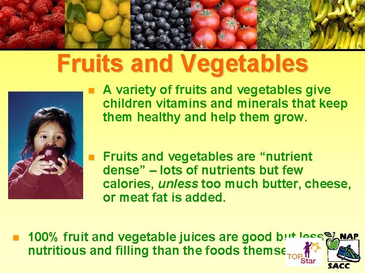 Fruits and Vegetables n n A variety of fruits and vegetables give children vitamins