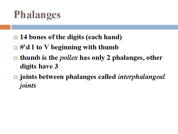 Phalanges 14 bones of the digits (each hand) #’d I to V beginning with