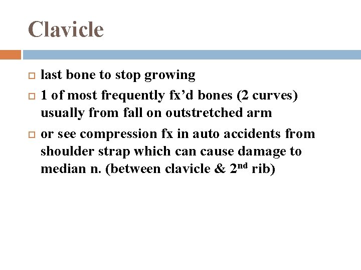 Clavicle last bone to stop growing 1 of most frequently fx’d bones (2 curves)