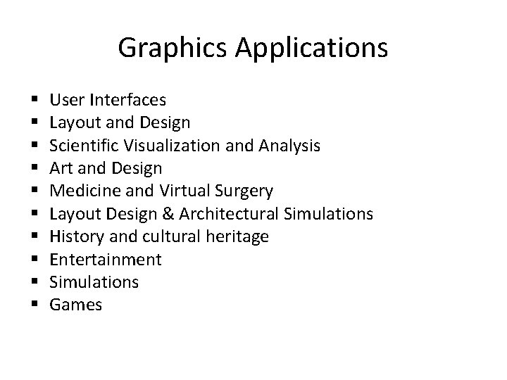 Graphics Applications § § § § § User Interfaces Layout and Design Scientific Visualization