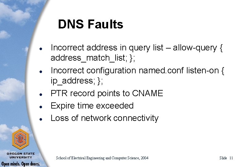 DNS Faults l l l Incorrect address in query list – allow-query { address_match_list;
