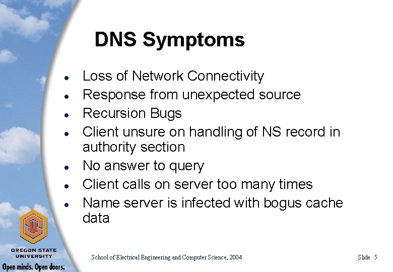 DNS Symptoms l l l l Loss of Network Connectivity Response from unexpected source