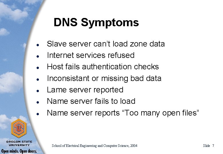 DNS Symptoms l l l l Slave server can’t load zone data Internet services
