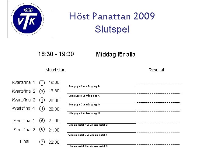 Höst Panattan 2009 Slutspel 18: 30 - 19: 30 Middag för alla Matchstart Kvartsfinal