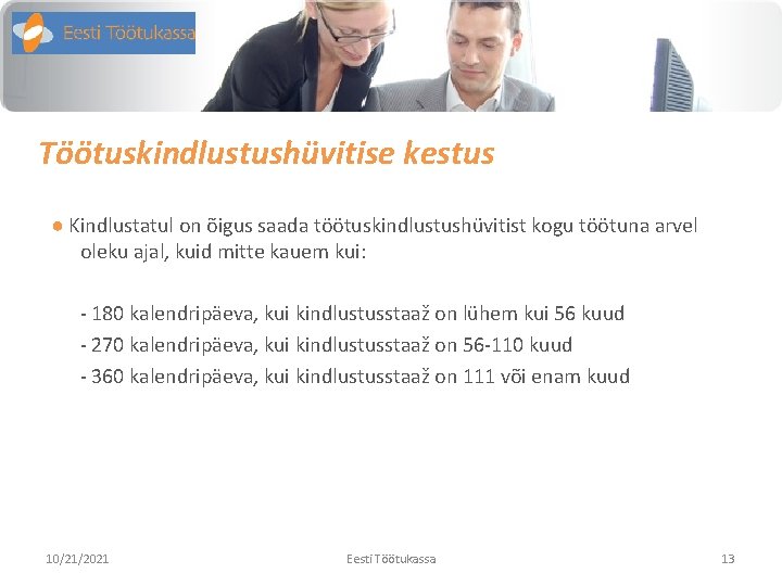 Töötuskindlustushüvitise kestus ● Kindlustatul on õigus saada töötuskindlustushüvitist kogu töötuna arvel oleku ajal, kuid