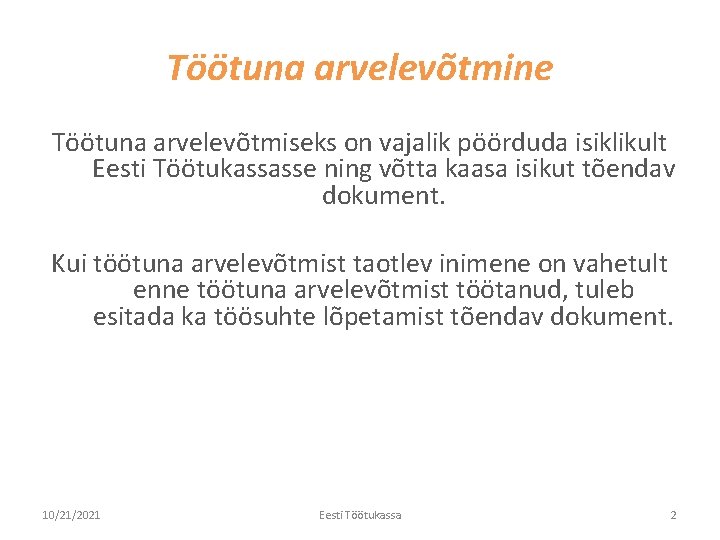 Töötuna arvelevõtmine Töötuna arvelevõtmiseks on vajalik pöörduda isiklikult Eesti Töötukassasse ning võtta kaasa isikut