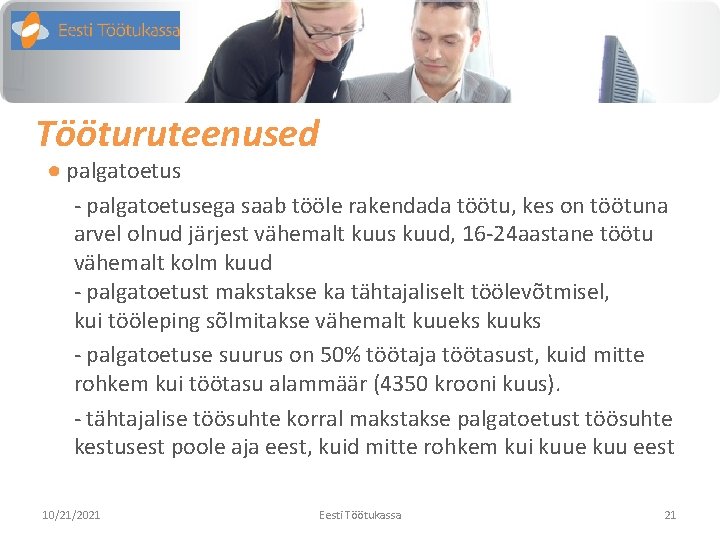 Tööturuteenused ● palgatoetus - palgatoetusega saab tööle rakendada töötu, kes on töötuna arvel olnud