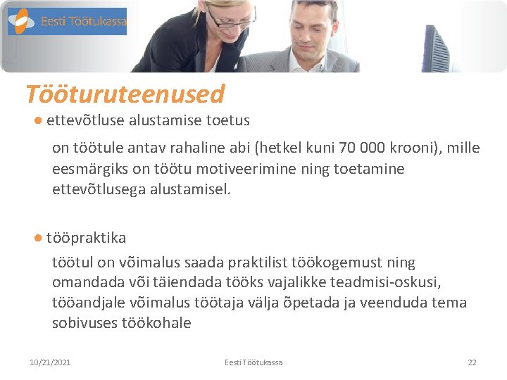 Tööturuteenused ● ettevõtluse alustamise toetus on töötule antav rahaline abi (hetkel kuni 70 000