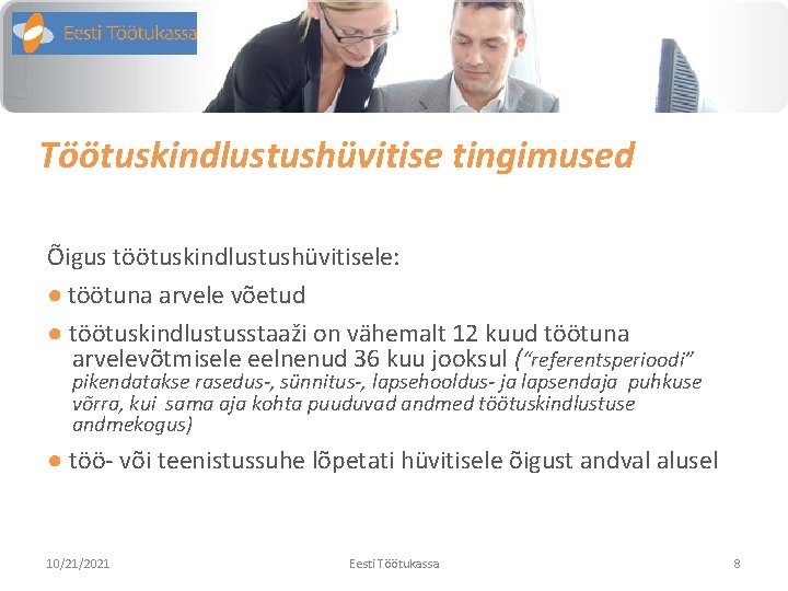 Töötuskindlustushüvitise tingimused Õigus töötuskindlustushüvitisele: ● töötuna arvele võetud ● töötuskindlustusstaaži on vähemalt 12 kuud