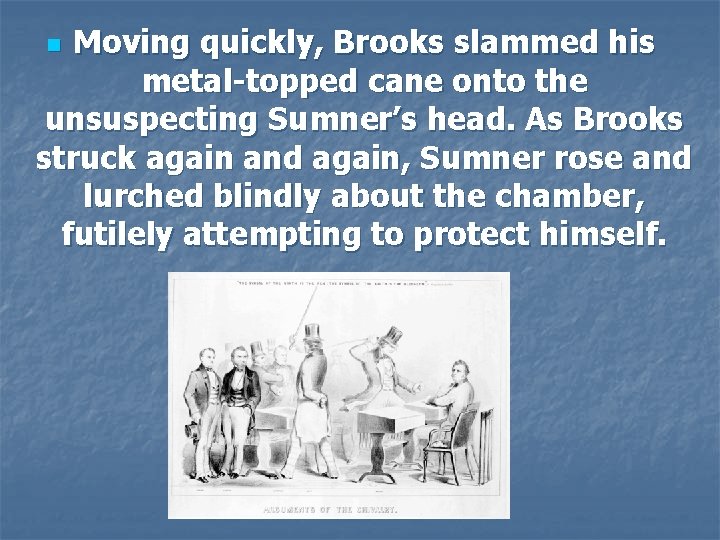 Moving quickly, Brooks slammed his metal-topped cane onto the unsuspecting Sumner’s head. As Brooks