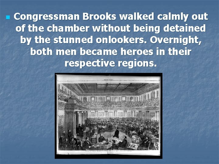 n Congressman Brooks walked calmly out of the chamber without being detained by the